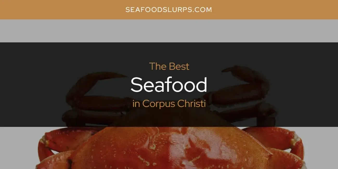 The Absolute Best Seafood in Corpus Christi  [Updated 2025]