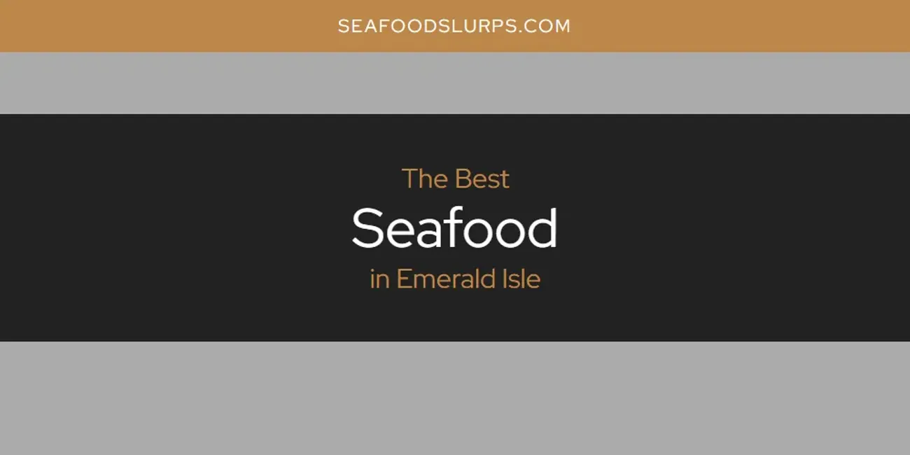 The Absolute Best Seafood in Emerald Isle  [Updated 2025]