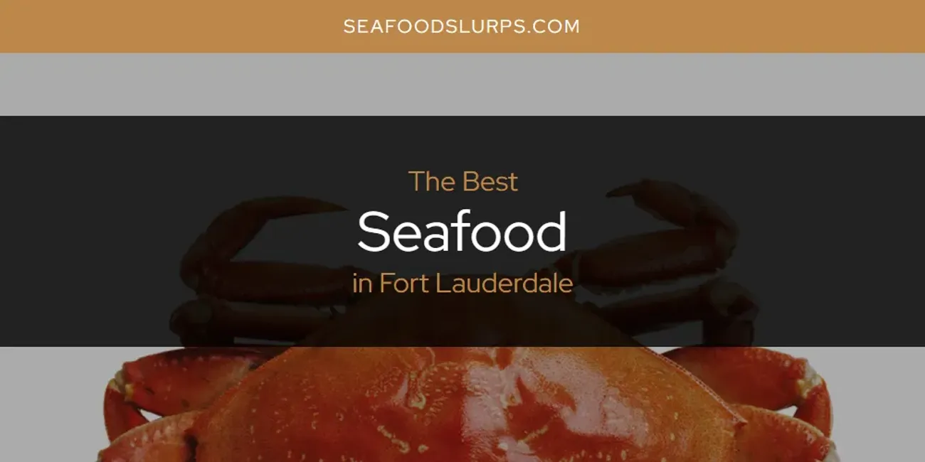 Best Seafood in Fort Lauderdale? Here's the Top 12 SeafoodSlurps