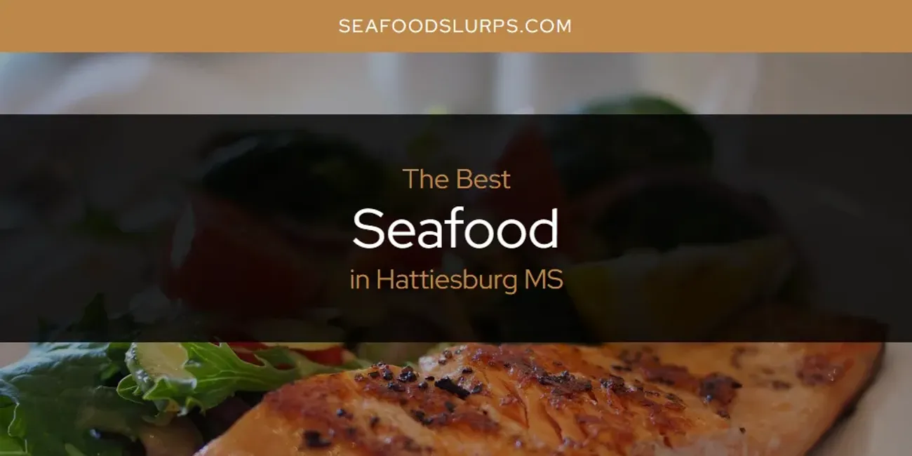 The Absolute Best Seafood in Hattiesburg MS  [Updated 2025]