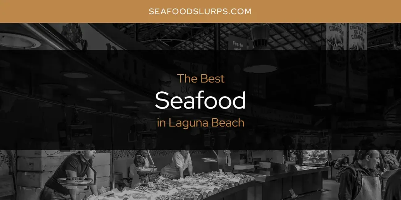 Laguna Beach's Best Seafood [Updated 2025]