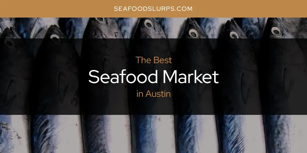 The Absolute Best Seafood Market in Austin  [Updated 2025]