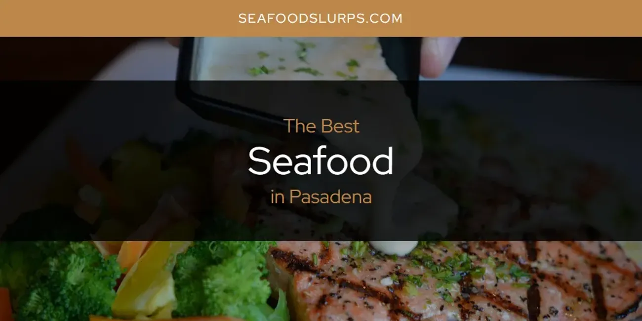 2025 Ranked: Best Seafood in Pasadena