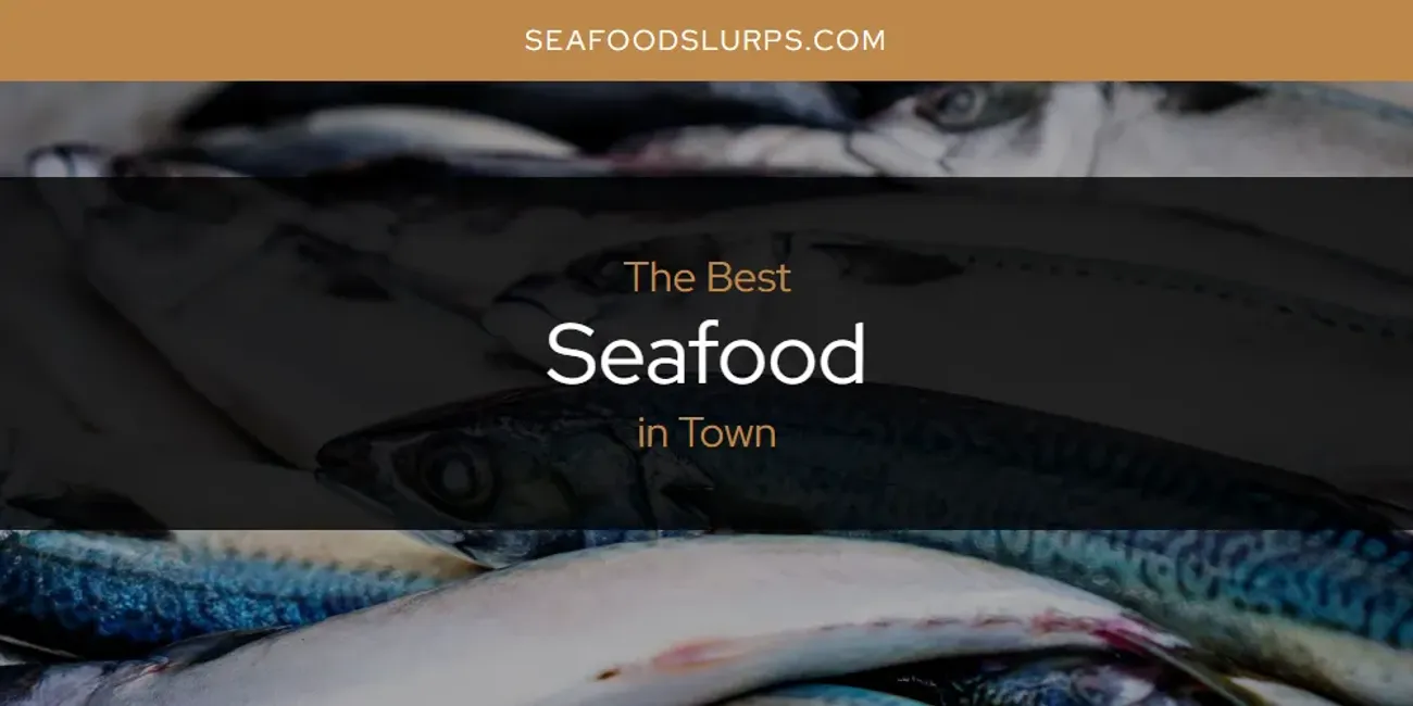Town's Best Seafood [Updated 2025]